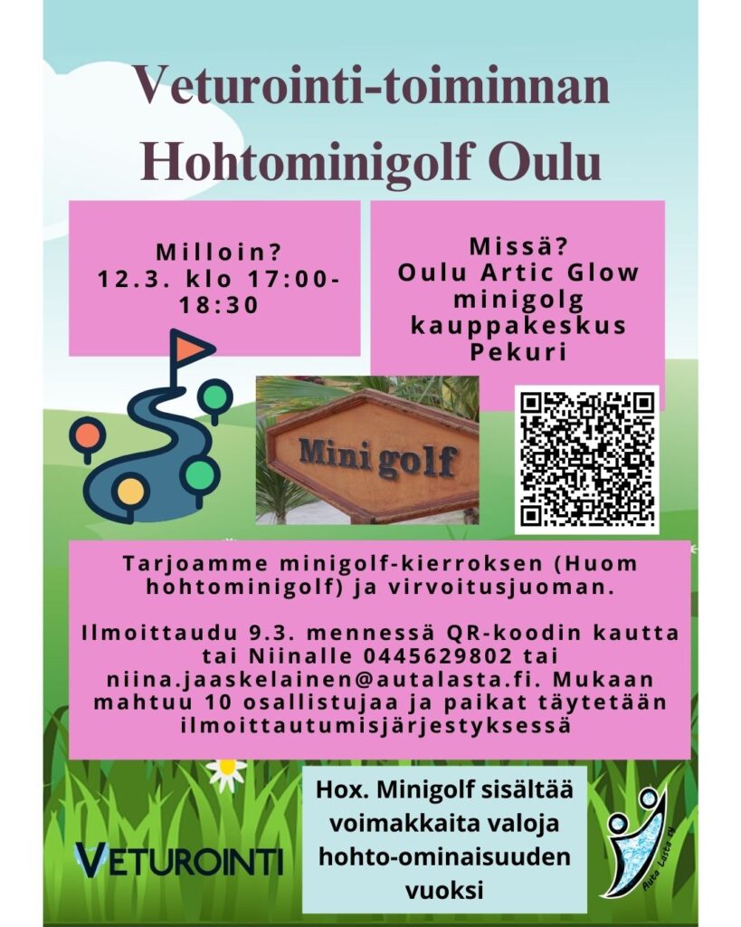 Kuvassa tekstinä tietoa: 
Veturointi-toiminnan Hohtominigolf Oulu. Milloin? 12.3. klo 17:00-18:30. Missä? Oulu Artic Glow minigolg kauppakeskus Pekuri. Tarjoamme minigolf-kierroksen (Huom hohtominigolf) ja virvoitusjuoman.

Ilmoittaudu 9.3. mennessä QR-koodin kautta tai Niinalle 0445629802 tai niina.jaaskelainen@autalasta.fi. Mukaan mahtuu 10 osallistujaa ja paikat täytetään ilmoittautumisjärjestyksessä.  Hox. Minigolf sisältää voimakkaita valoja hohto-ominaisuuden vuoksi. Lisäksi kuvassa qr-koodi ilmoittautumislomakkeeseen ja järjestäjän logot sekä kuva minigolfista.